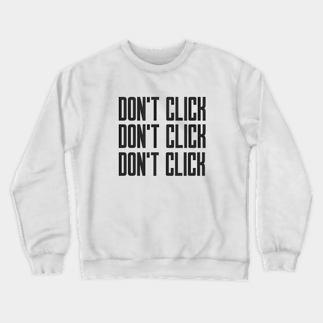 Cybersecurity Don't Click Don't Click Don't Click Crewneck Sweatshirt by FSEstyle